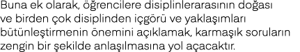 Buna ek olarak, öğrencilere disiplinlerarasının doğası ve birden çok disiplinden içgörü ve yaklaşımları bütünleştirme   