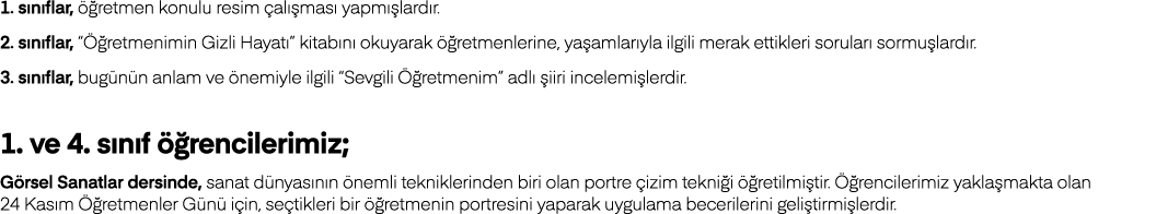 1  sınıflar, öğretmen konulu resim çalışması yapmışlardır  2  sınıflar,  Öğretmenimin Gizli Hayatı  kitabını okuyarak   