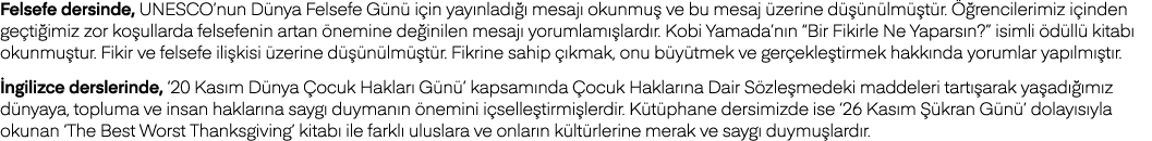 Felsefe dersinde, UNESCO nun Dünya Felsefe Günü için yayınladığı mesajı okunmuş ve bu mesaj üzerine düşünülmüştür  Öğ   