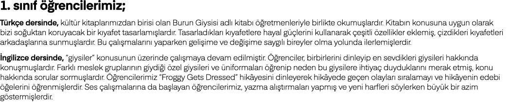 1  sınıf öğrencilerimiz; Türkçe dersinde, kültür kitaplarımızdan birisi olan Burun Giysisi adlı kitabı öğretmenleriyl   