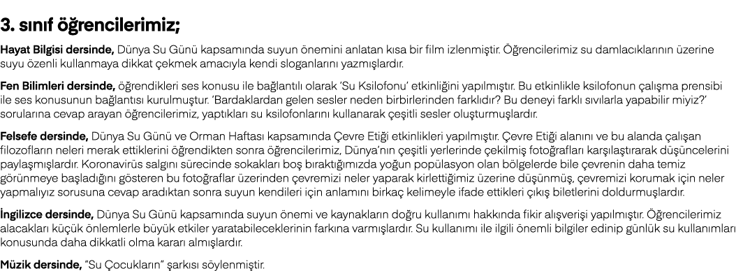  3  sınıf öğrencilerimiz; Hayat Bilgisi dersinde, Dünya Su Günü kapsamında suyun önemini anlatan kısa bir film izlenm   