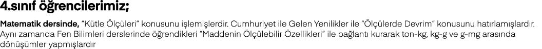 4 sınıf öğrencilerimiz; Matematik dersinde,  Kütle Ölçüleri  konusunu işlemişlerdir  Cumhuriyet ile Gelen Yenilikler    
