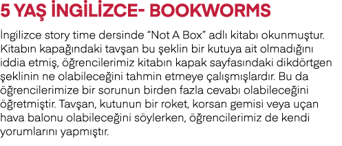 5 YAŞ İNGİLİZCE- BOOKWORMS İngilizce story time dersinde  Not A Box  adlı kitabı okunmuştur  Kitabın kapağındaki tavş   