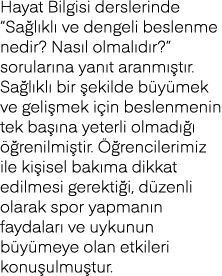 Hayat Bilgisi derslerinde  Sağlıklı ve dengeli beslenme nedir  Nasıl olmalıdır   sorularına yanıt aranmıştır  Sağlıkl   