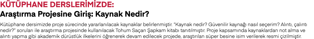 Kütüphane Derslerimizde: Araştırma Projesine Giriş: Kaynak Nedir  Kütüphane dersimizde proje sürecinde yararlanılacak   