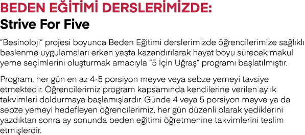 Beden Eğitimi Derslerimizde: Strive For Five  Besinoloji  projesi boyunca Beden Eğitimi derslerimizde öğrencilerimize   