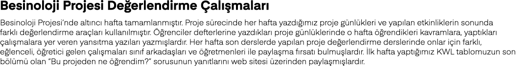Besinoloji Projesi Değerlendirme Çalışmaları Besinoloji Projesi nde altıncı hafta tamamlanmıştır  Proje sürecinde her   