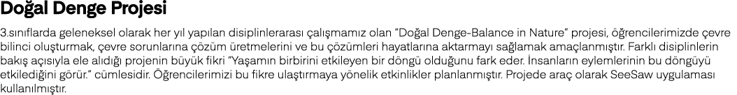 Doğal Denge Projesi 3 sınıflarda geleneksel olarak her yıl yapılan disiplinlerarası çalışmamız olan  Doğal Denge-Bala   