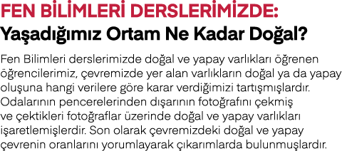 Fen Bilimleri Derslerimizde: Yaşadığımız Ortam Ne Kadar Doğal  Fen Bilimleri derslerimizde doğal ve yapay varlıkları    