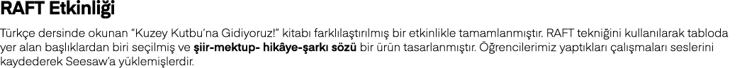 RAFT Etkinliği Türkçe dersinde okunan  Kuzey Kutbu na Gidiyoruz   kitabı farklılaştırılmış bir etkinlikle tamamlanmış   