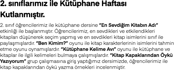 2  sınıflarımız ile Kütüphane Haftası Kutlanmıştır  2  sınıf öğrencilerimiz ile kütüphane dersine  En Sevdiğim Kitabı   