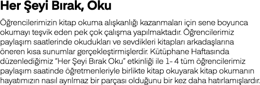 Her Şeyi Bırak, Oku Öğrencilerimizin kitap okuma alışkanlığı kazanmaları için sene boyunca okumayı teşvik eden pek ço   