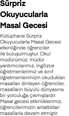 Sürpriz Okuyucularla Masal Gecesi Kütüphane Sürpriz Okuyucularla Masal Gecesi etkinliğinde öğrenciler ile buluşulmuşt   