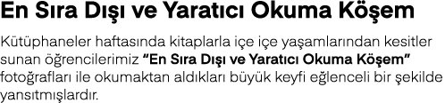 En Sıra Dışı ve Yaratıcı Okuma Köşem Kütüphaneler haftasında kitaplarla içe içe yaşamlarından kesitler sunan öğrencil   