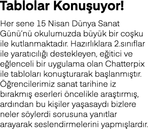 Tablolar Konuşuyor  Her sene 15 Nisan Dünya Sanat Günü nü okulumuzda büyük bir coşku ile kutlanmaktadır  Hazırlıklara   