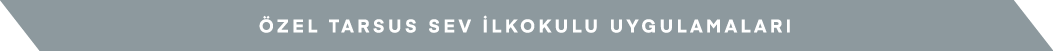 ÖZEL TARSUS SEV İLKOKULU UYGULAMALARI