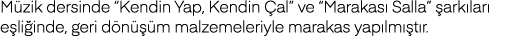 Müzik dersinde  Kendin Yap, Kendin Çal  ve  Marakası Salla  şarkıları eşliğinde, geri dönüşüm malzemeleriyle marakas    