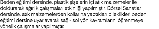 Beden eğitimi dersinde, plastik şişelerin içi atık malzemeler ile doldurarak ağırlık çalışmaları etkinliği yapılmıştı   