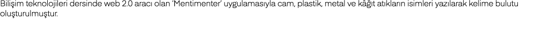 Bilişim teknolojileri dersinde web 2 0 aracı olan  Mentimenter  uygulamasıyla cam, plastik, metal ve kâğıt atıkların    