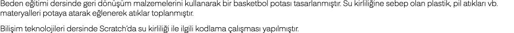 Beden eğitimi dersinde geri dönüşüm malzemelerini kullanarak bir basketbol potası tasarlanmıştır  Su kirliliğine sebe   