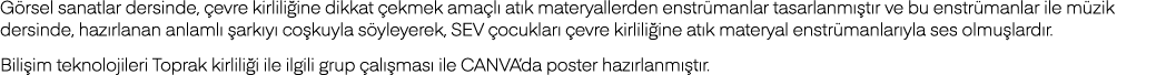 Görsel sanatlar dersinde, çevre kirliliğine dikkat çekmek amaçlı atık materyallerden enstrümanlar tasarlanmıştır ve b   
