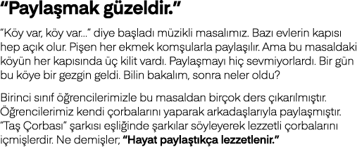  Paylaşmak güzeldir    Köy var, köy var   diye başladı müzikli masalımız  Bazı evlerin kapısı hep açık olur  Pişen he   