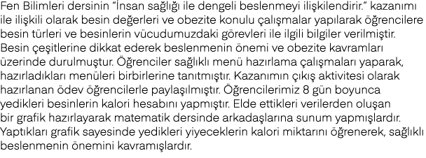 Fen Bilimleri dersinin  İnsan sağlığı ile dengeli beslenmeyi ilişkilendirir   kazanımı ile ilişkili olarak besin değe   
