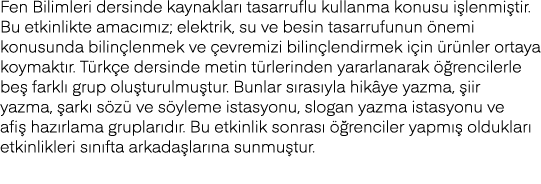 Fen Bilimleri dersinde kaynakları tasarruflu kullanma konusu işlenmiştir  Bu etkinlikte amacımız; elektrik, su ve bes   