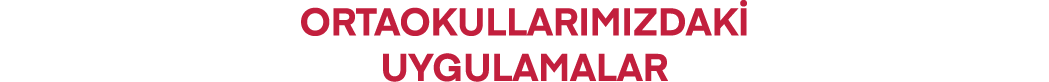 ORTAOKULLARIMIZDAKİ UYGULAMALAR 