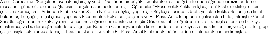 Albert Camus nun  Sorgulanmayacak hiçbir şey yoktur   sözünün bir büyük fikir olarak ele alındığı bu temada öğrencile   