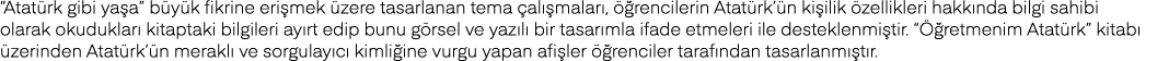  Atatürk gibi yaşa  büyük fikrine erişmek üzere tasarlanan tema çalışmaları, öğrencilerin Atatürk ün kişilik özellikl   