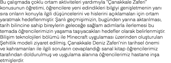 Bu çalışmada çoklu ortam aktiviteleri yardımıyla  Çanakkale Zaferi  konusunun öğretimi, öğrencilere yeni edindikleri    