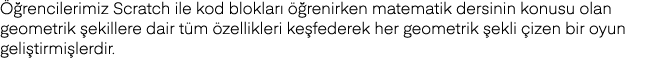 Öğrencilerimiz Scratch ile kod blokları öğrenirken matematik dersinin konusu olan geometrik şekillere dair tüm özelli   