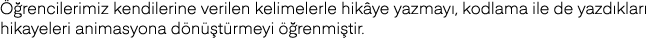 Öğrencilerimiz kendilerine verilen kelimelerle hikâye yazmayı, kodlama ile de yazdıkları hikayeleri animasyona dönüşt   