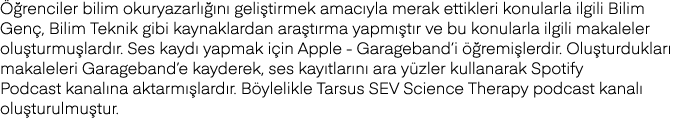 Öğrenciler bilim okuryazarlığını geliştirmek amacıyla merak ettikleri konularla ilgili Bilim Genç, Bilim Teknik gibi    
