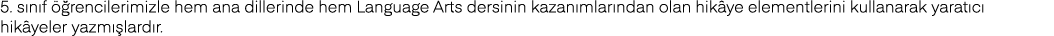 5  sınıf öğrencilerimizle hem ana dillerinde hem Language Arts dersinin kazanımlarından olan hikâye elementlerini kul   