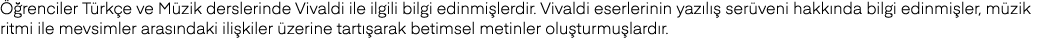 Öğrenciler Türkçe ve Müzik derslerinde Vivaldi ile ilgili bilgi edinmişlerdir  Vivaldi eserlerinin yazılış serüveni h   
