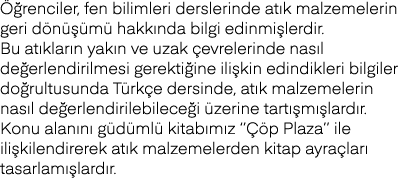 Öğrenciler, fen bilimleri derslerinde atık malzemelerin geri dönüşümü hakkında bilgi edinmişlerdir  Bu atıkların yakı   