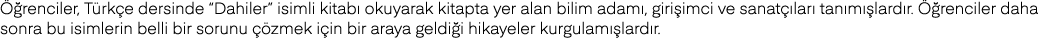 Öğrenciler, Türkçe dersinde  Dahiler  isimli kitabı okuyarak kitapta yer alan bilim adamı, girişimci ve sanatçıları t   