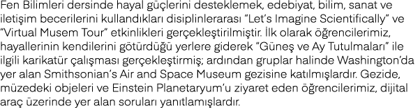 Fen Bilimleri dersinde hayal güçlerini desteklemek, edebiyat, bilim, sanat ve iletişim becerilerini kullandıkları dis   