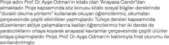 Proje adını Prof  Dr  Ayşe Odman ın kitabı olan  Anayasa Candır dan almaktadır  Proje kapsamında söz konusu kitabı so   