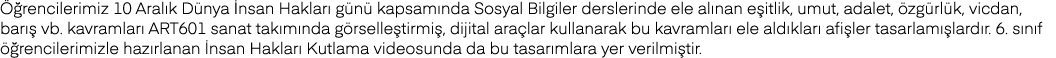 Öğrencilerimiz 10 Aralık Dünya İnsan Hakları günü kapsamında Sosyal Bilgiler derslerinde ele alınan eşitlik, umut, ad   
