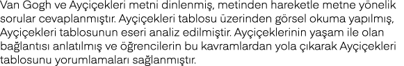 Van Gogh ve Ayçiçekleri metni dinlenmiş, metinden hareketle metne yönelik sorular cevaplanmıştır  Ayçiçekleri tablosu   
