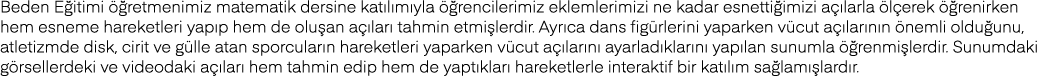 Beden Eğitimi öğretmenimiz matematik dersine katılımıyla öğrencilerimiz eklemlerimizi ne kadar esnettiğimizi açılarla   