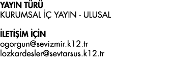 YAYIN TÜRÜ KURUMSAL İÇ YAYIN - ULUSAL İLETİŞİM İÇİN ogorgun sevizmir k12 tr            lozkardesler sevtarsus k12 tr 