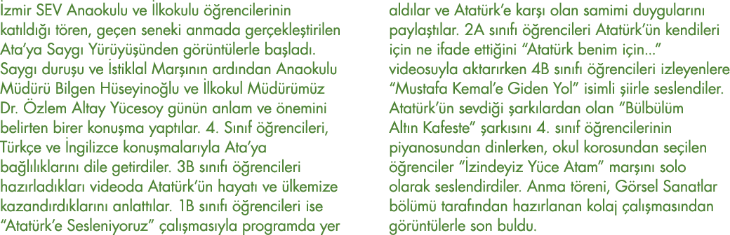 İzmir SEV Anaokulu ve İlkokulu öğrencilerinin katıldığı tören, geçen seneki anmada gerçekleştirilen Ata ya Saygı Yürü   