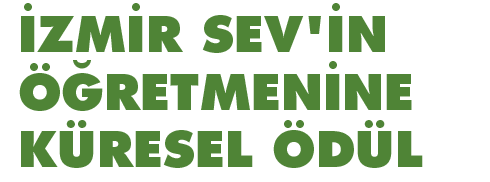 İZMİR SEV'in ÖĞRETMENİNE KÜRESEL ÖDÜL
