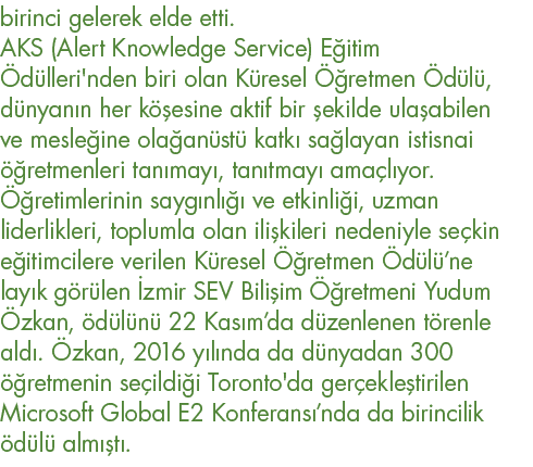 birinci gelerek elde etti  AKS (Alert Knowledge Service) Eğitim Ödülleri'nden biri olan Küresel Öğretmen Ödülü, dünya   