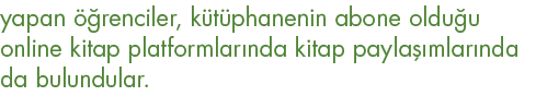 yapan öğrenciler, kütüphanenin abone olduğu online kitap platformlarında kitap paylaşımlarında da bulundular  