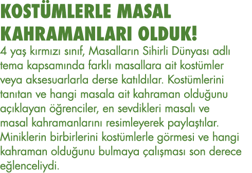 KOSTÜMLERLE MASAL KAHRAMANLARI OLDUK  4 yaş kırmızı sınıf, Masalların Sihirli Dünyası adlı tema kapsamında farklı mas   